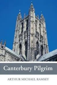 Canterbury Pilgrim - Arthur Michael Ramsey