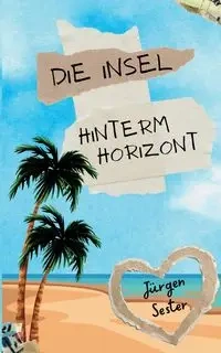 Die Insel hinterm Horizont - Sester Jürgen
