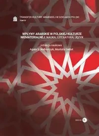 Wpływy arabskie w polskiej kulturze niematerialnej nauka, literatura, język Tom 4 - Opracowanie zbiorowe