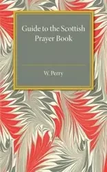 Guide to the Scottish Prayer Book - Perry W.