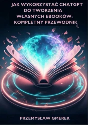 eBook Jak wykorzystać ChatGPT do tworzenia własnych ebooków: Kompletny przewodnik - Przemysław Gmerek epub mobi