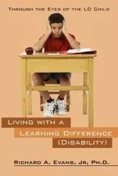 Living with a Learning Difference (Disability) - Richard a. Evans Jr. Phd