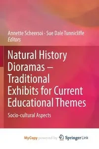 Natural History Dioramas - Traditional Exhibits for Current Educational Themes - Scheersoi Annette