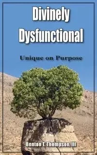 Divinely Dysfunctional - Benton T. Thompson III