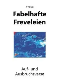 Fabelhafte Freveleien - o'mura