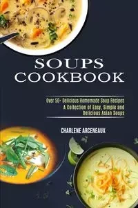 Soups Cookbook - Charlene Arceneaux