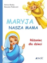 Maryja, nasza mama. Różaniec dla dzieci - Enrico Bastia, Bassano Padovani