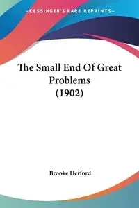The Small End Of Great Problems (1902) - Brooke Herford