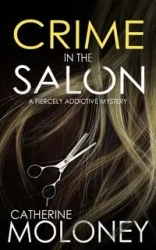 CRIME IN THE SALON a fiercely addictive mystery - Catherine Moloney