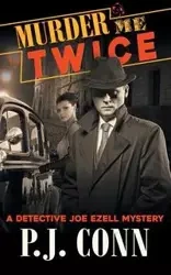Murder Me Twice (A Detective Joe Ezell Mystery, Book 1) - Conn P.J.