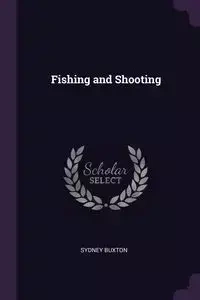 Fishing and Shooting - Sydney Buxton