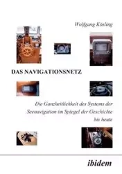 Das Navigationsnetz. Die Ganzheitlichkeit des Systems der Seenavigation im Spiegel der Geschichte bis heute - Kösling Wolfgang