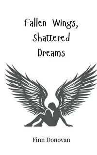 Fallen Wings, Shattered Dreams - Donovan Finn