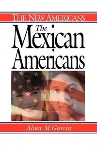 The Mexican Americans - Alma M. Garcia