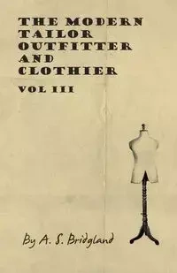 The Modern Tailor Outfitter and Clothier - Vol III - Bridgland A. S.