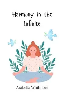 Harmony in the Infinite - Whitmore Arabella