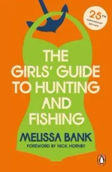 The Girls" Guide to Hunting and Fishing - Bank, Melissa