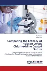 Comparing the Efficacy of Triclosan versus Chlorhexidine Coated Suture - Versha Ritu