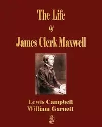 The Life Of James Clerk Maxwell - Lewis Campbell