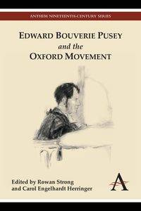 Edward Bouverie Pusey and the Oxford Movement - Strong Rowan