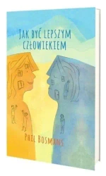 Jak być lepszym człowiekiem - Phil Bosmans