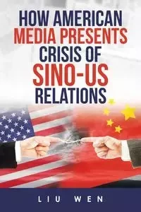 How American Media Presents Crisis of Sino-Us Relations - Wen Liu