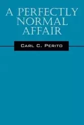 A Perfectly Normal Affair - Carl C. Perito