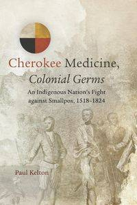 Cherokee Medicine, Colonial Germs - Paul Kelton