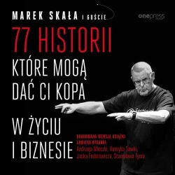 audiobook 77 historii, które mogą dać Ci kopa w życiu i biznesie - Marek Skała