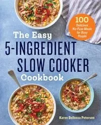 The Easy 5-Ingredient Slow Cooker Cookbook - Karen Bellessa Petersen