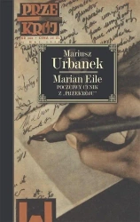 Marian Eile. Poczciwy cynik z „Przekroju” - Mariusz Urbanek