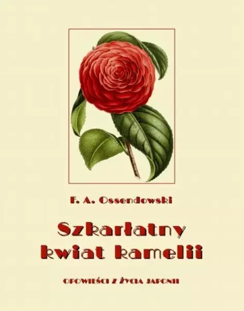 eBook Szkarłatny kwiat kamelii. Opowieści z życia Japonii - Antoni Ferdynand Ossendowski mobi epub