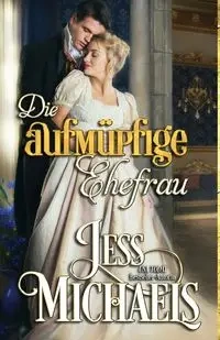 Die aufmüpfige Ehefrau - Jess Michaels