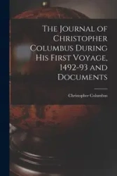 The Journal of Christopher Columbus During his First Voyage, 1492-93 and Documents - Christopher Columbus