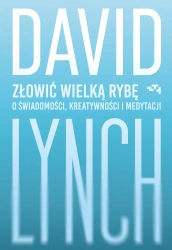 Złowić wielką rybę. O świadomości, kreatywności... - David Lynch