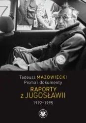 Tadeusz Mazowiecki. Raporty z Jugosławii 19921995 - Wojciech Mazowiecki