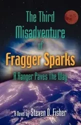 The Third Misadventure of Fragger Sparks - Steven D. Fisher