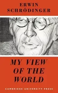 My View of the World - Erwin Schrodinger