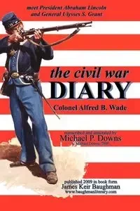 the civil war DIARY Col Alfred B. Wade - Wade Alfred B
