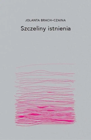 Szczeliny istnienia - Jolanta Brach-Czaina