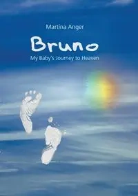 Bruno - My Baby's Journey to Heaven - Martina Anger
