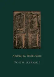 Poezje zebrane 1 i 2 - Andrzej K. Waśkiewicz