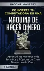 Convierte Tu Computadora en Una Máquina de Hacer Dinero - Mastery Income