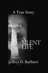 A Silent Life - Jeffrey D. Barbieri