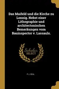 Das Maifeld und die Kirche zu Lonnig. Nebst einer Lithographie und architectonischen Bemerkungen vom Bauinspector v. Lassaulx. - Seul P J.