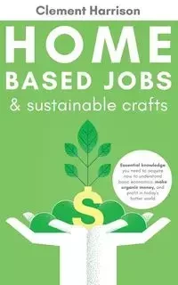 Home-Based Jobs & Sustainable Crafts - Harrison Clement