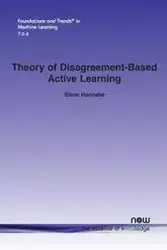 Theory of Disagreement-Based Active Learning - Steve Hanneke