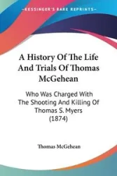 A History Of The Life And Trials Of Thomas McGehean - Thomas McGehean
