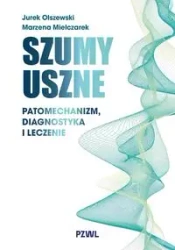 Szumy uszne. Patomechanizm, diagnostyka i leczenie - Jurek Olszewski, Marzena Mielczarek