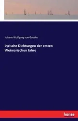 Lyrische Dichtungen der ersten Weimarischen Jahre - von Goethe Johann Wolfgang